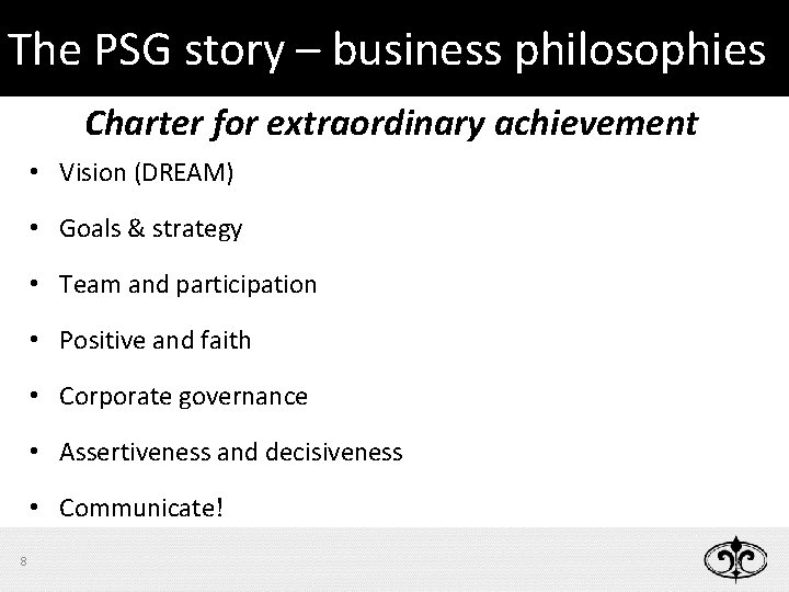 The PSG story – business philosophies Charter for extraordinary achievement • Vision (DREAM) •