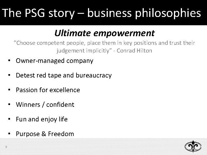 The PSG story – business philosophies Ultimate empowerment “Choose competent people, place them in