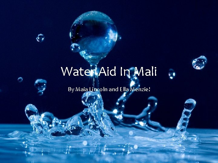 Water Aid In Mali By Maia Lincoln and Ella Menzie! 