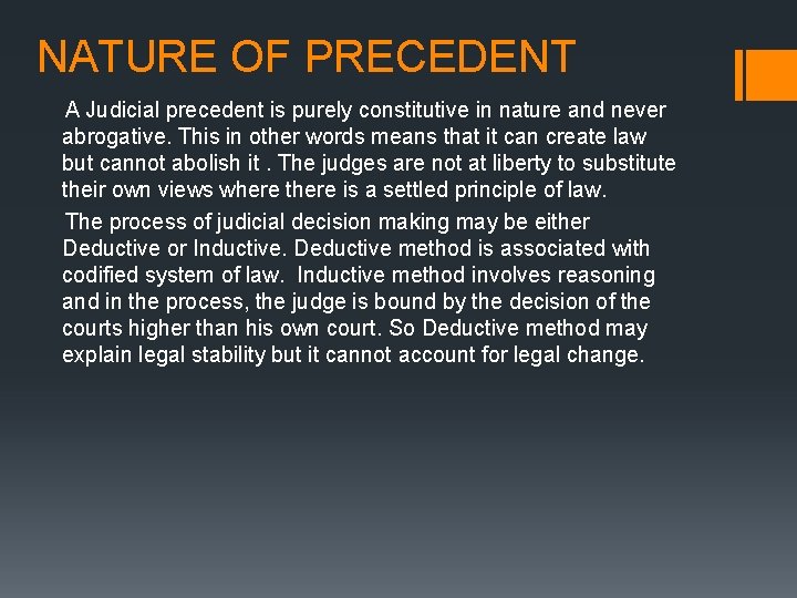 NATURE OF PRECEDENT A Judicial precedent is purely constitutive in nature and never abrogative.