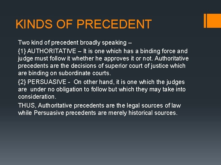 KINDS OF PRECEDENT Two kind of precedent broadly speaking – {1} AUTHORITATIVE – It