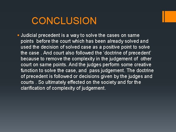 CONCLUSION § Judicial precedent is a way to solve the cases on same points