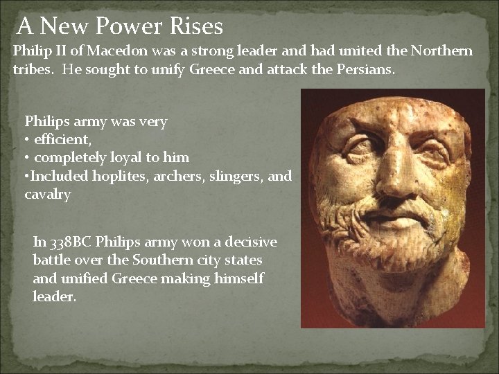 A New Power Rises Philip II of Macedon was a strong leader and had