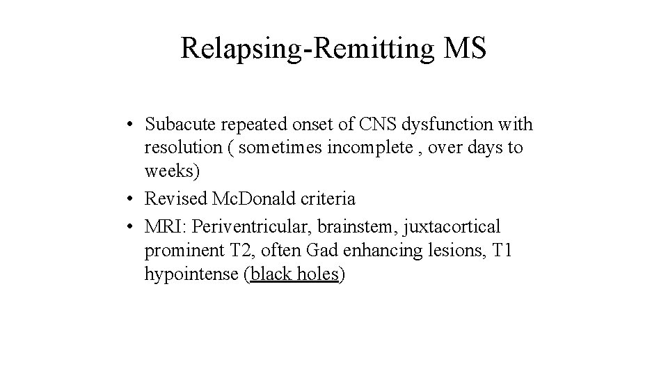 Relapsing-Remitting MS • Subacute repeated onset of CNS dysfunction with resolution ( sometimes incomplete