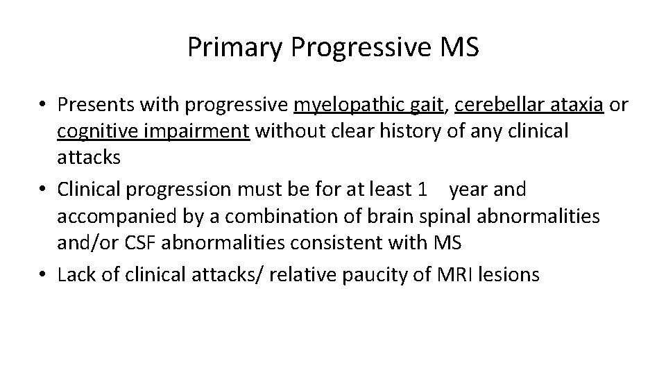 Primary Progressive MS • Presents with progressive myelopathic gait, cerebellar ataxia or cognitive impairment