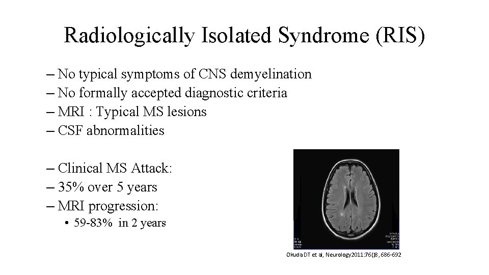 Radiologically Isolated Syndrome (RIS) – No typical symptoms of CNS demyelination – No formally