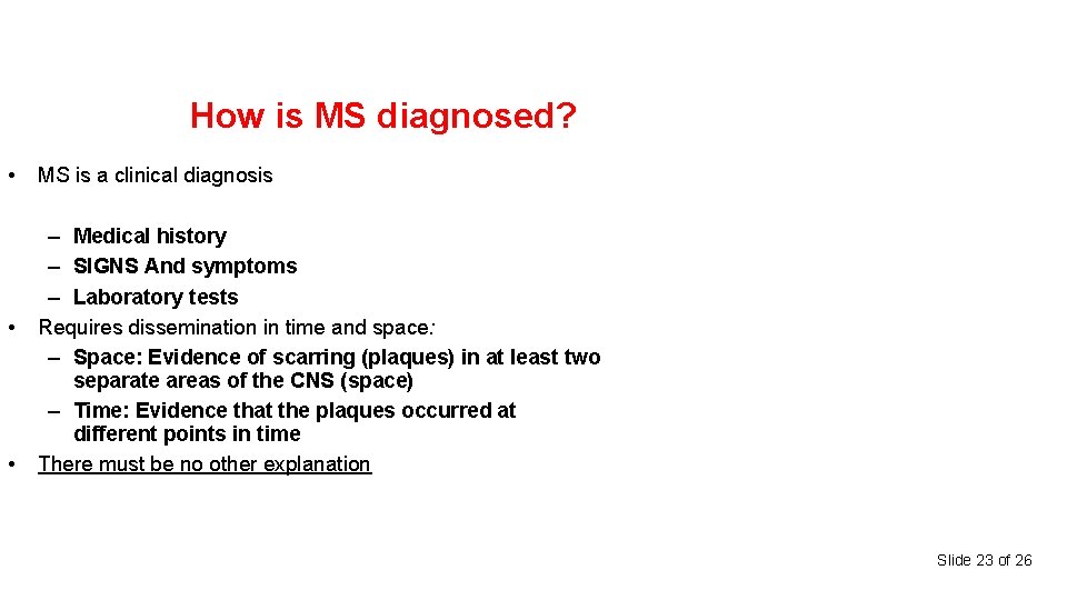 How is MS diagnosed? • • • MS is a clinical diagnosis – Medical