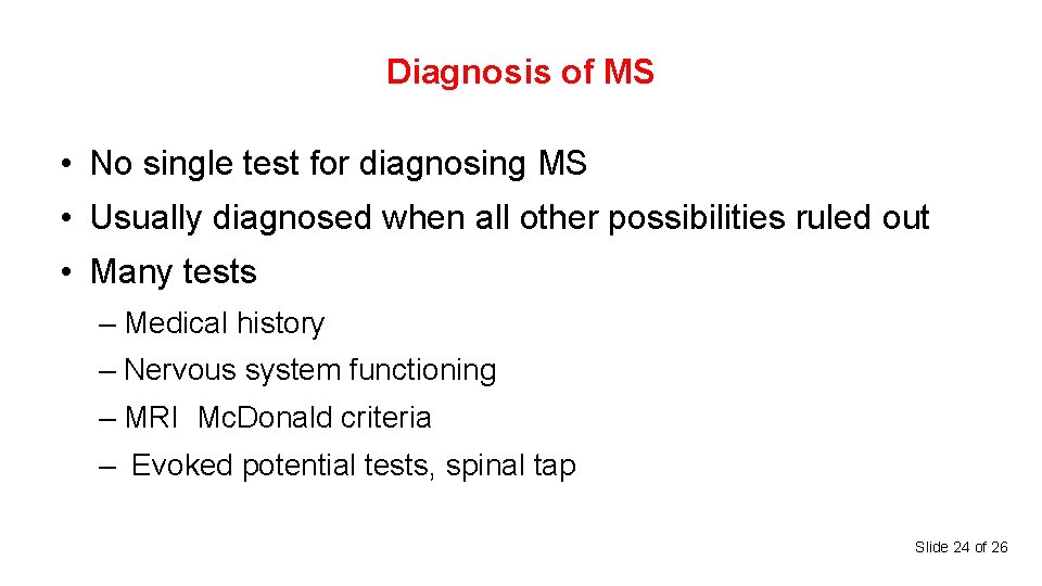 Diagnosis of MS • No single test for diagnosing MS • Usually diagnosed when