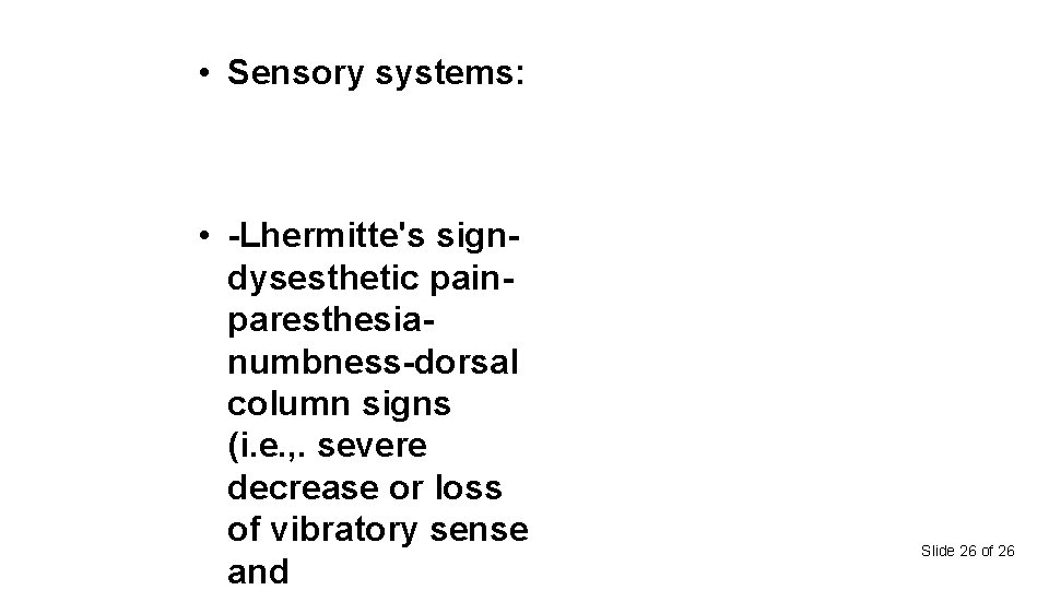  • Sensory systems: • -Lhermitte's signdysesthetic painparesthesianumbness-dorsal column signs (i. e. , .