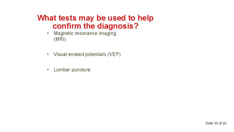 What tests may be used to help confirm the diagnosis? • Magnetic resonance imaging