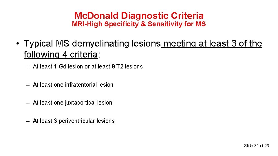 Mc. Donald Diagnostic Criteria MRI-High Specificity & Sensitivity for MS • Typical MS demyelinating