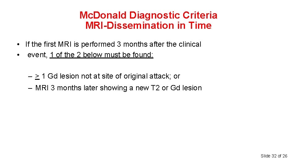 Mc. Donald Diagnostic Criteria MRI-Dissemination in Time • If the first MRI is performed