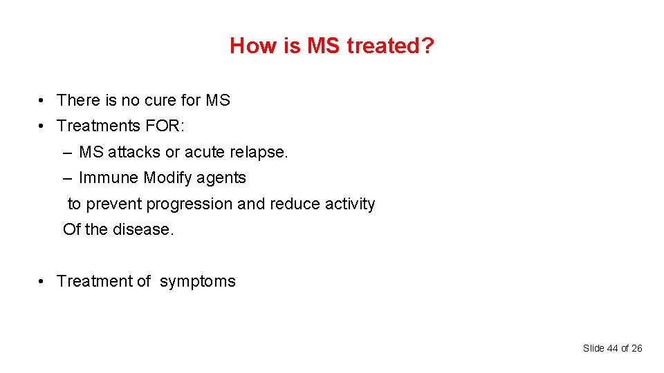 How is MS treated? • There is no cure for MS • Treatments FOR:
