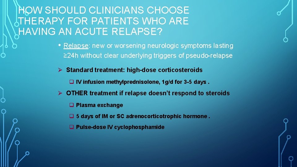 HOW SHOULD CLINICIANS CHOOSE THERAPY FOR PATIENTS WHO ARE HAVING AN ACUTE RELAPSE? •