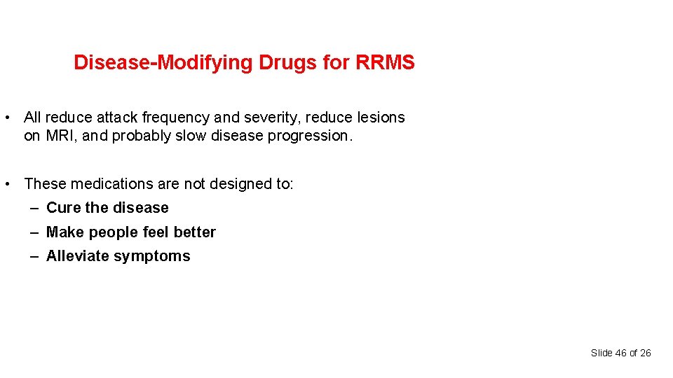 Disease-Modifying Drugs for RRMS • All reduce attack frequency and severity, reduce lesions on