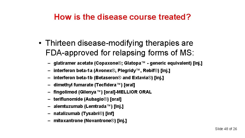 How is the disease course treated? • Thirteen disease-modifying therapies are FDA-approved for relapsing