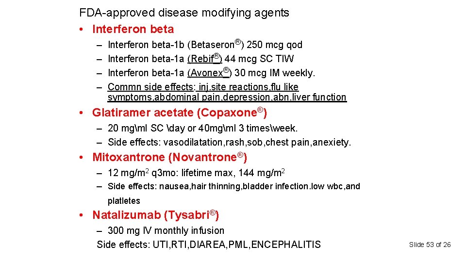 FDA-approved disease modifying agents • Interferon beta – – Interferon beta-1 b (Betaseron®) 250