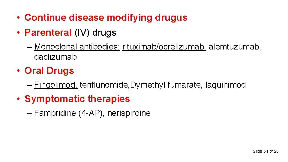  • Continue disease modifying drugus • Parenteral (IV) drugs – Monoclonal antibodies: rituximab/ocrelizumab,