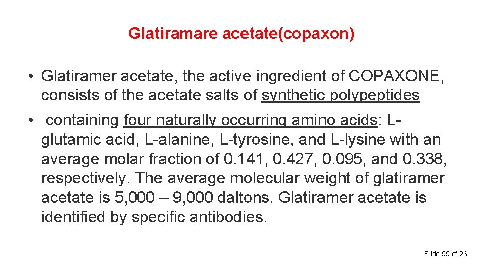 Glatiramare acetate(copaxon) • Glatiramer acetate, the active ingredient of COPAXONE, consists of the acetate