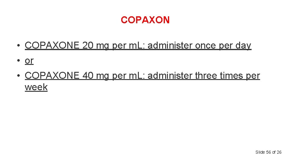 COPAXON • COPAXONE 20 mg per m. L: administer once per day • or