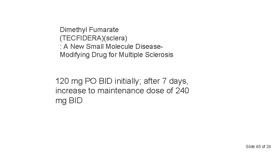 Dimethyl Fumarate (TECFIDERA)(sclera) : A New Small Molecule Disease. Modifying Drug for Multiple Sclerosis