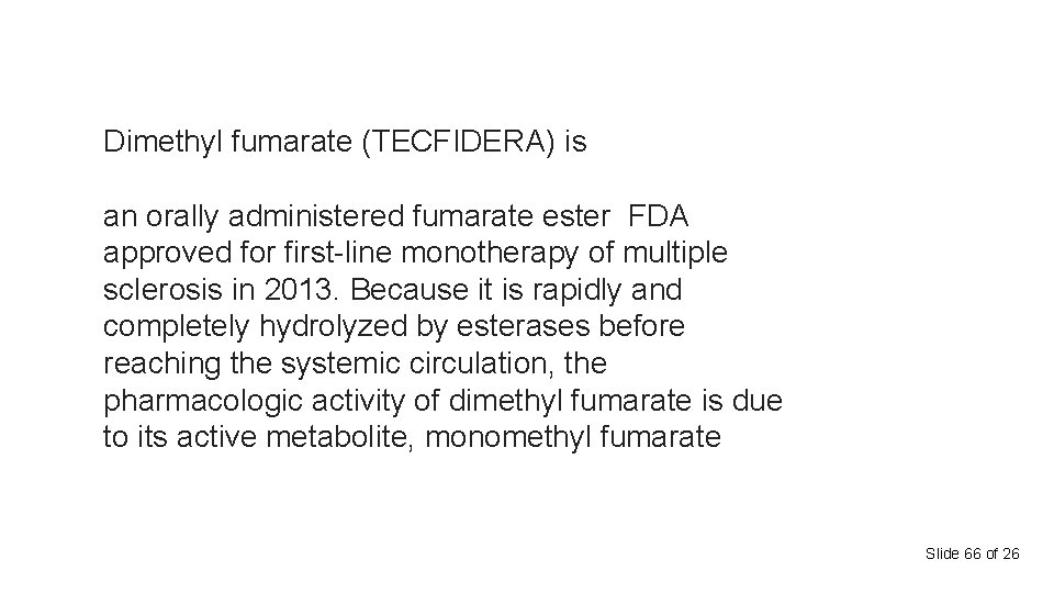 Dimethyl fumarate (TECFIDERA) is an orally administered fumarate ester FDA approved for first-line monotherapy