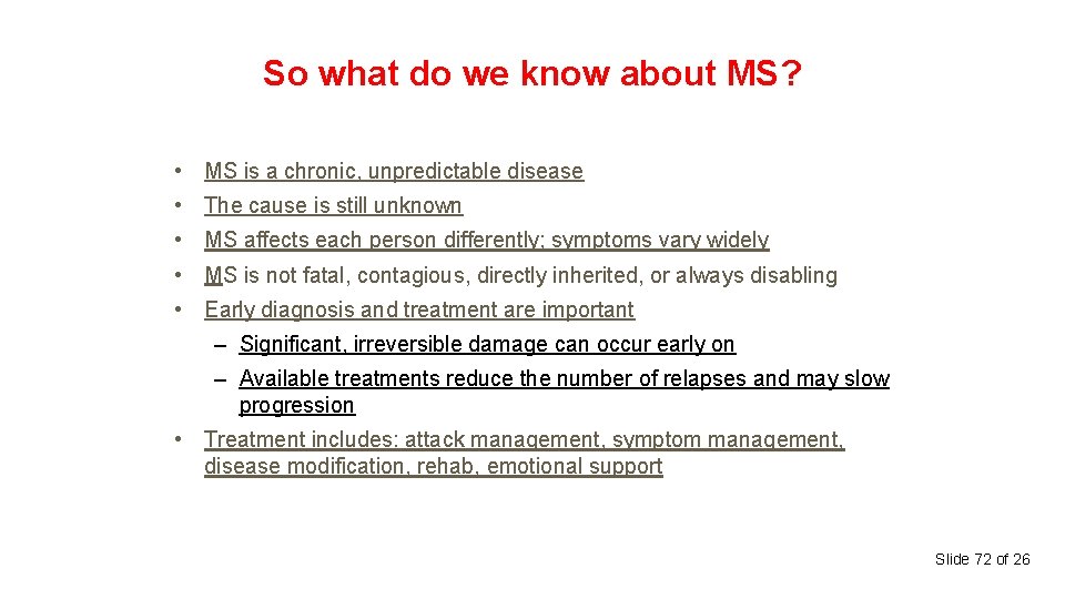 So what do we know about MS? • MS is a chronic, unpredictable disease