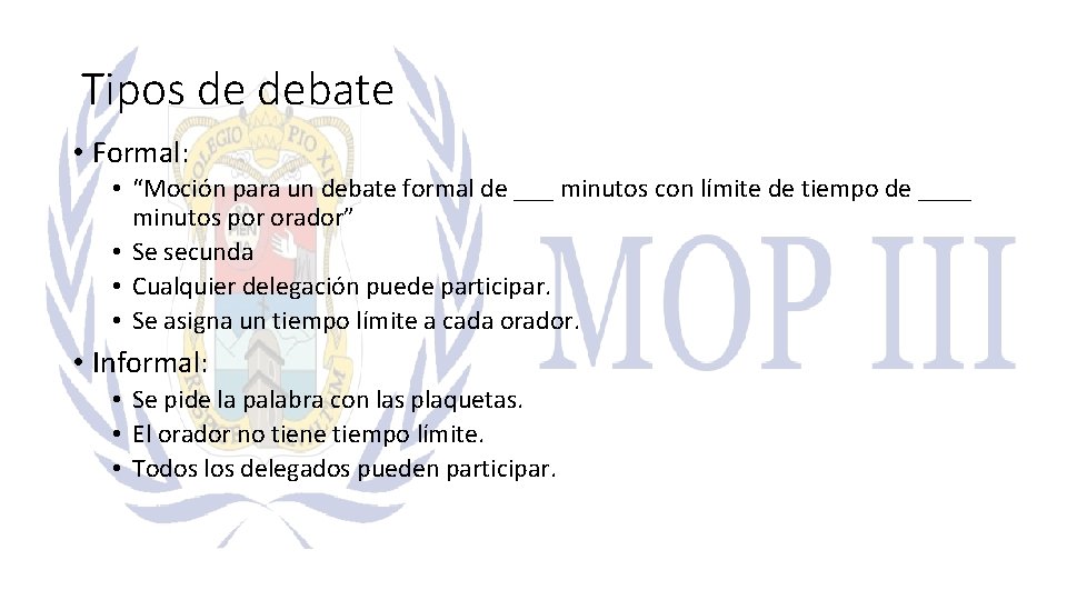 Tipos de debate • Formal: • “Moción para un debate formal de ___ minutos