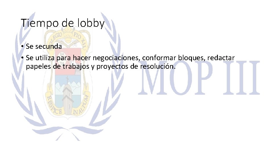 Tiempo de lobby • Se secunda • Se utiliza para hacer negociaciones, conformar bloques,