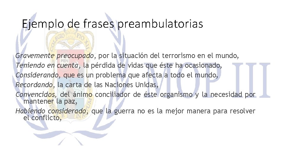 Ejemplo de frases preambulatorias Gravemente preocupado, por la situación del terrorismo en el mundo,