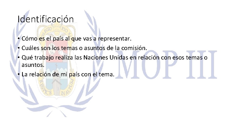 Identificación • Cómo es el país al que vas a representar. • Cuáles son