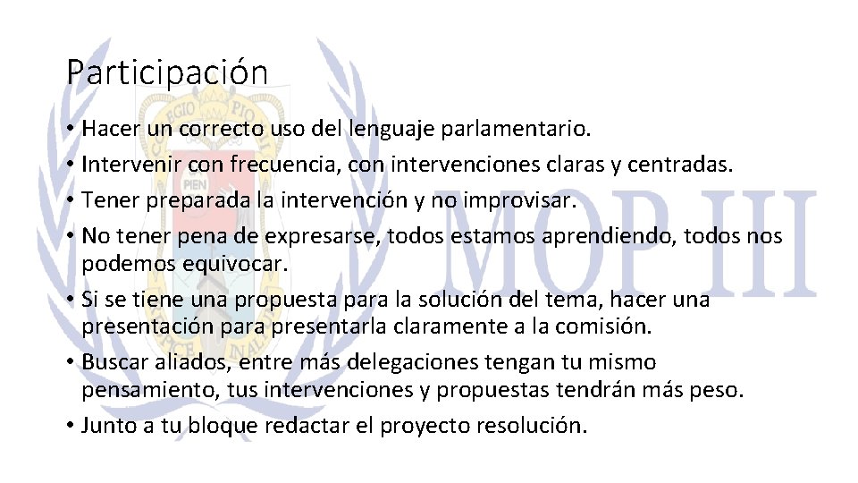 Participación • Hacer un correcto uso del lenguaje parlamentario. • Intervenir con frecuencia, con