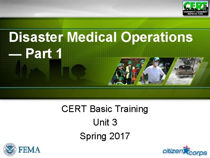 Disaster Medical Operations — Part 1 CERT Basic Training Unit 3 Spring 2017 