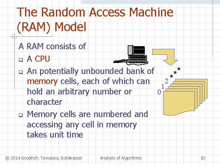 The Random Access Machine (RAM) Model A RAM consists of q A CPU q