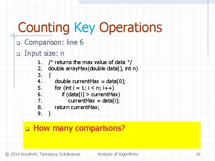 Counting Key Operations q Comparison: line 6 q Input size: n 1. 2. 3.