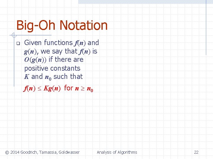 Big-Oh Notation q Given functions f(n) and g(n), we say that f(n) is O(g(n))