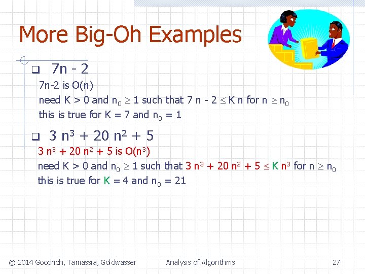 More Big-Oh Examples q 7 n - 2 7 n-2 is O(n) need K