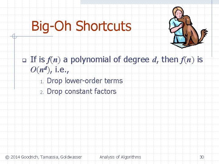 Big-Oh Shortcuts q If is f(n) a polynomial of degree d, then f(n) is