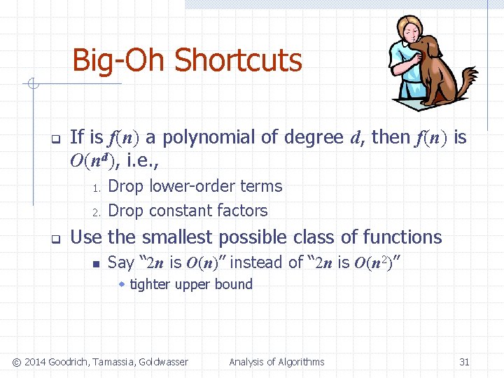Big-Oh Shortcuts q If is f(n) a polynomial of degree d, then f(n) is