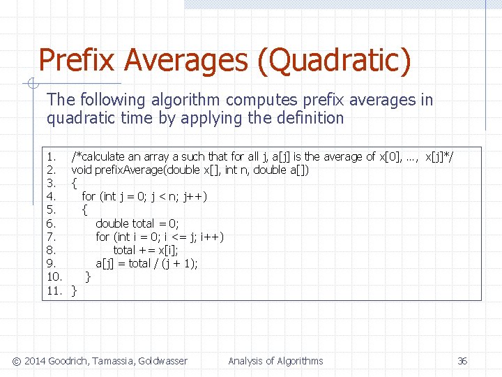 Prefix Averages (Quadratic) The following algorithm computes prefix averages in quadratic time by applying