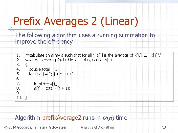 Prefix Averages 2 (Linear) The following algorithm uses a running summation to improve the