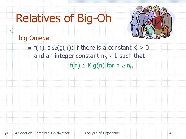 Relatives of Big-Oh big-Omega n f(n) is (g(n)) if there is a constant K