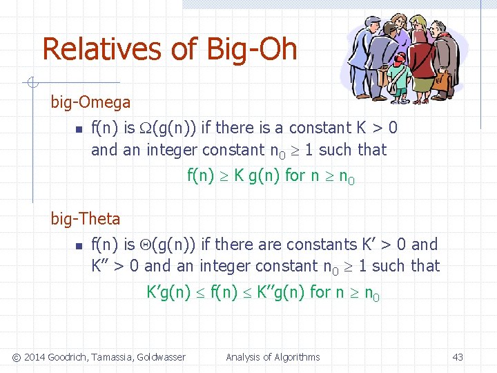 Relatives of Big-Oh big-Omega n f(n) is (g(n)) if there is a constant K