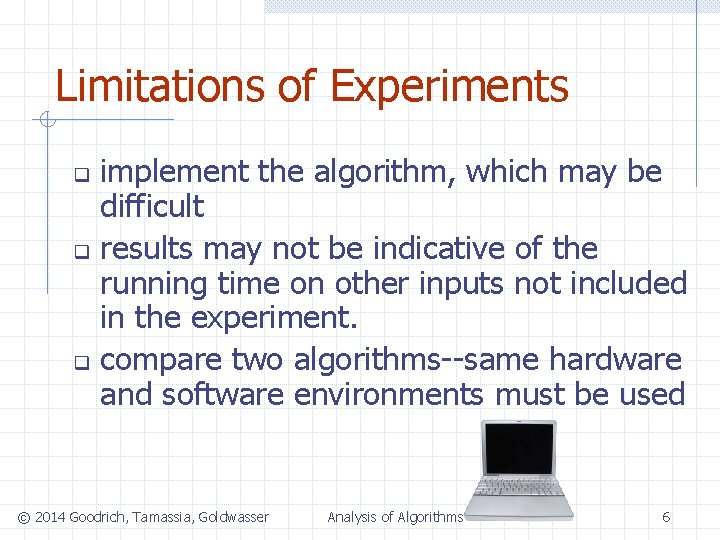 Limitations of Experiments implement the algorithm, which may be difficult q results may not