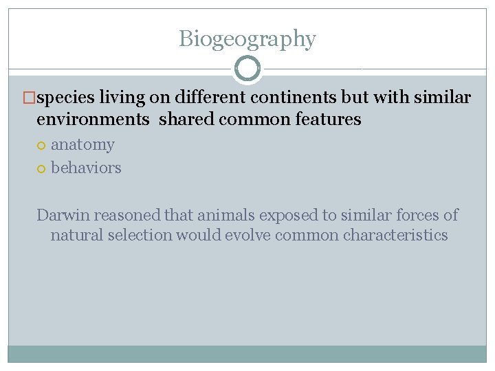 Biogeography �species living on different continents but with similar environments shared common features anatomy