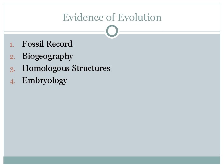 Evidence of Evolution Fossil Record 2. Biogeography 3. Homologous Structures 4. Embryology 1. 