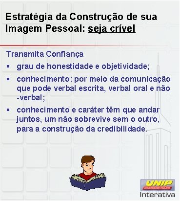 Estratégia da Construção de sua Imagem Pessoal: seja crível Transmita Confiança § grau de