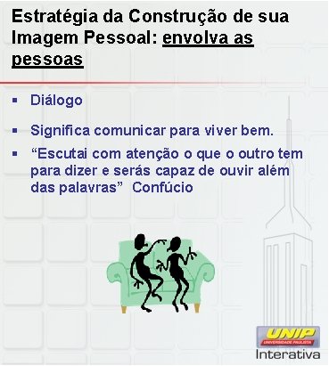 Estratégia da Construção de sua Imagem Pessoal: envolva as pessoas § Diálogo § Significa