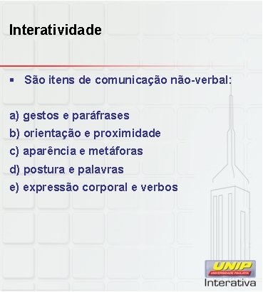 Interatividade § São itens de comunicação não-verbal: a) gestos e paráfrases b) orientação e