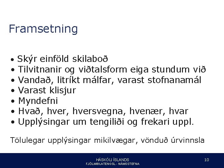 Framsetning • Skýr einföld skilaboð • • • Tilvitnanir og viðtalsform eiga stundum við